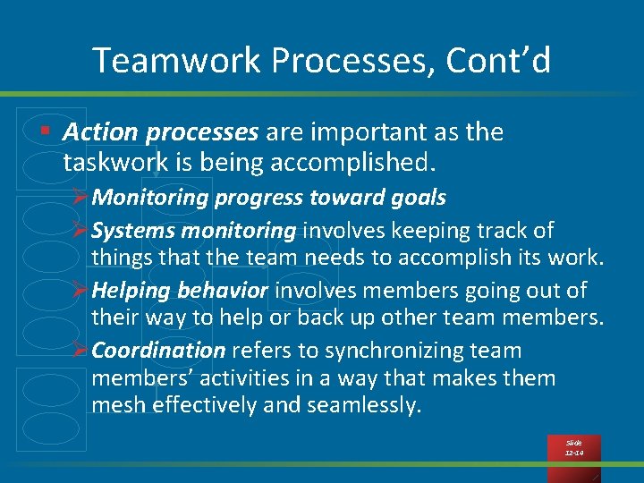 Teamwork Processes, Cont’d § Action processes are important as the taskwork is being accomplished.