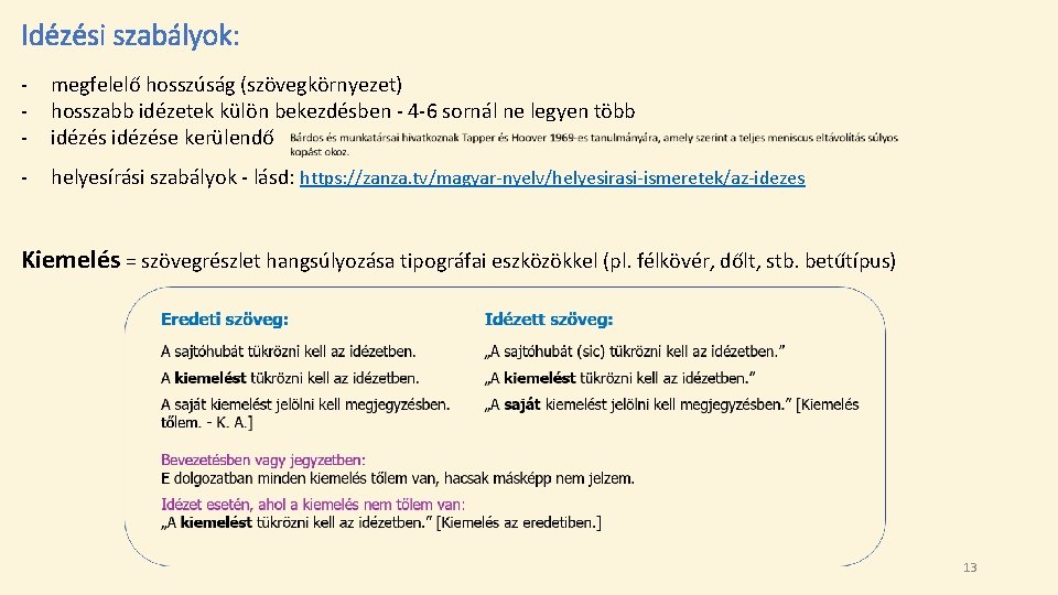 Idézési szabályok: - megfelelő hosszúság (szövegkörnyezet) hosszabb idézetek külön bekezdésben - 4 -6 sornál