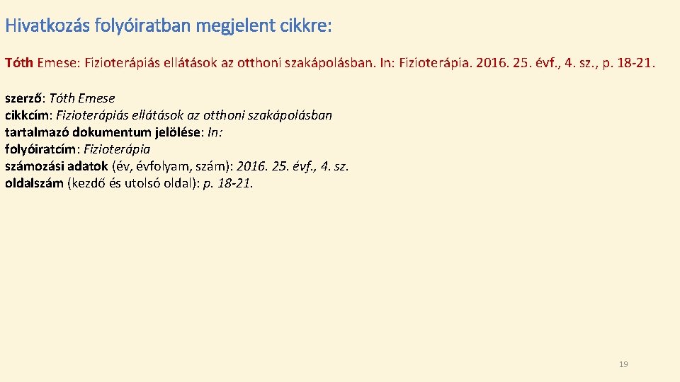 Hivatkozás folyóiratban megjelent cikkre: Tóth Emese: Fizioterápiás ellátások az otthoni szakápolásban. In: Fizioterápia. 2016.