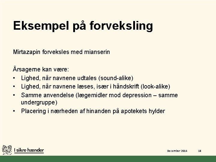 Eksempel på forveksling Mirtazapin forveksles med mianserin Årsagerne kan være: • Lighed, når navnene