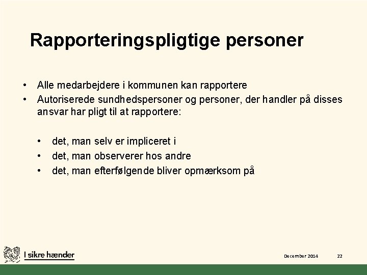 Rapporteringspligtige personer • • Alle medarbejdere i kommunen kan rapportere Autoriserede sundhedspersoner og personer,