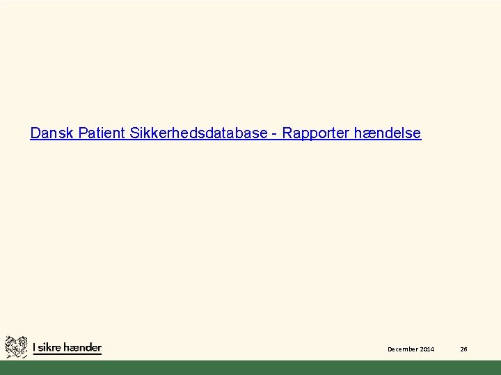 Dansk Patient Sikkerhedsdatabase - Rapporter hændelse December 2014 26 