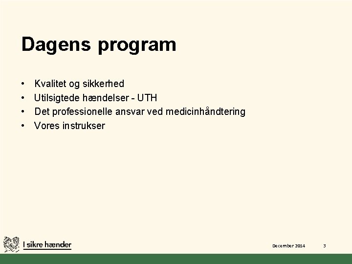 Dagens program • • Kvalitet og sikkerhed Utilsigtede hændelser - UTH Det professionelle ansvar