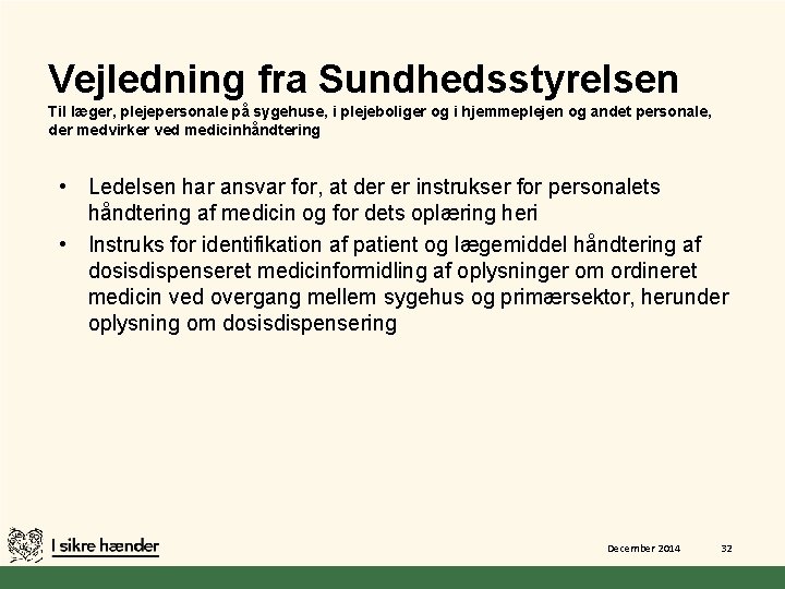 Vejledning fra Sundhedsstyrelsen Til læger, plejepersonale på sygehuse, i plejeboliger og i hjemmeplejen og