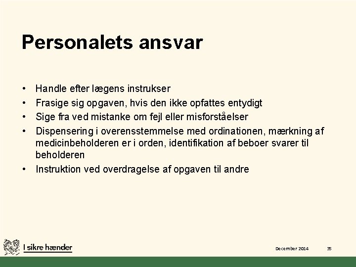 Personalets ansvar • • Handle efter lægens instrukser Frasige sig opgaven, hvis den ikke