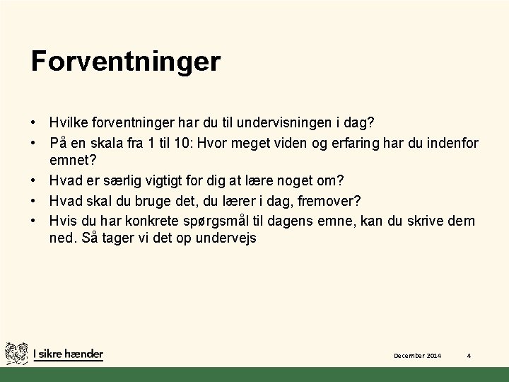 Forventninger • Hvilke forventninger har du til undervisningen i dag? • På en skala