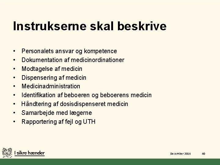 Instrukserne skal beskrive • • • Personalets ansvar og kompetence Dokumentation af medicinordinationer Modtagelse