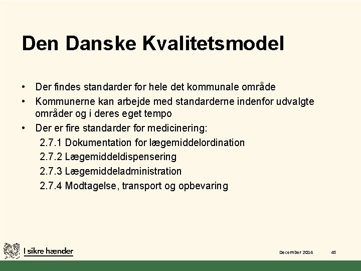 Den Danske Kvalitetsmodel • Der findes standarder for hele det kommunale område • Kommunerne