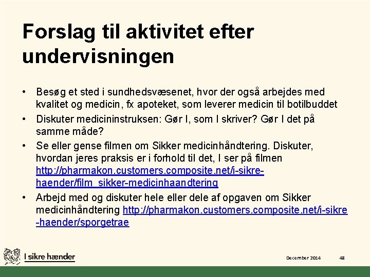 Forslag til aktivitet efter undervisningen • Besøg et sted i sundhedsvæsenet, hvor der også