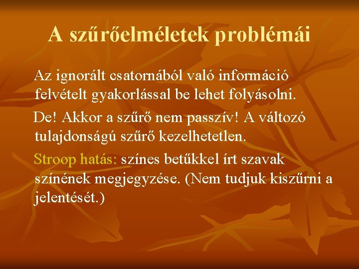 A szűrőelméletek problémái Az ignorált csatornából való információ felvételt gyakorlással be lehet folyásolni. De!