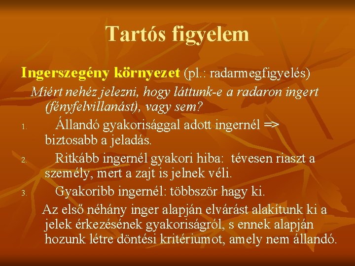 Tartós figyelem Ingerszegény környezet (pl. : radarmegfigyelés) Miért nehéz jelezni, hogy láttunk-e a radaron