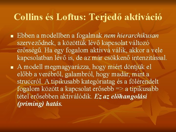 Collins és Loftus: Terjedő aktiváció n n Ebben a modellben a fogalmak nem hierarchikusan