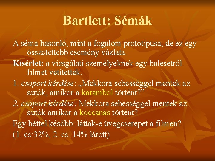 Bartlett: Sémák A séma hasonló, mint a fogalom prototípusa, de ez egy összetettebb esemény