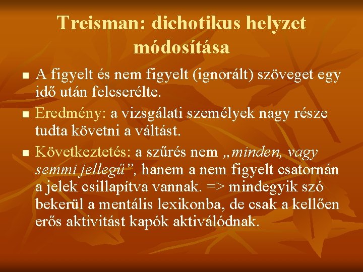 Treisman: dichotikus helyzet módosítása n n n A figyelt és nem figyelt (ignorált) szöveget