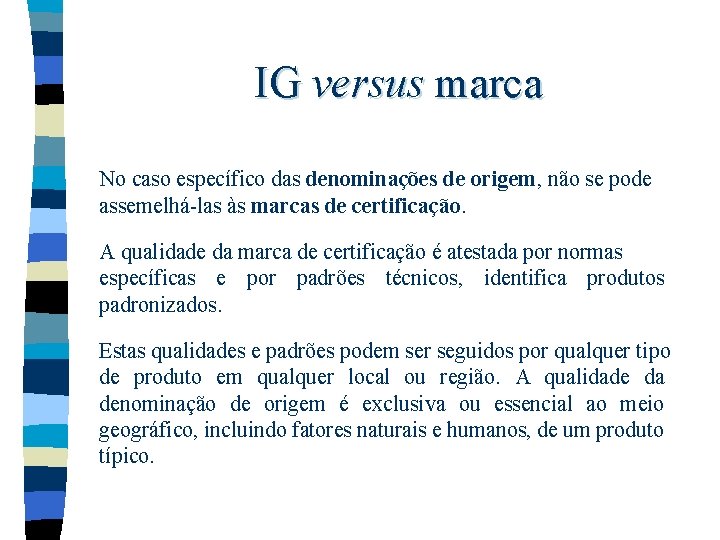 IG versus marca No caso específico das denominações de origem, não se pode assemelhá-las IG versus marca No caso específico das denominações de origem, não se pode assemelhá-las