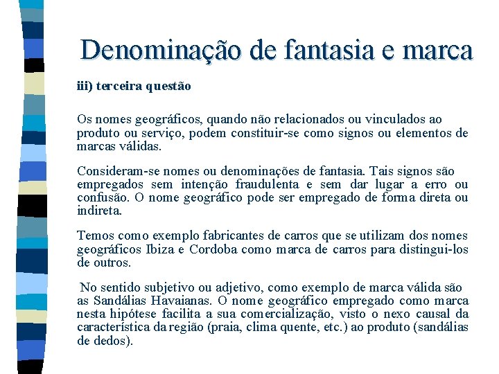 Denominação de fantasia e marca iii) terceira questão Os nomes geográficos, quando não relacionados Denominação de fantasia e marca iii) terceira questão Os nomes geográficos, quando não relacionados