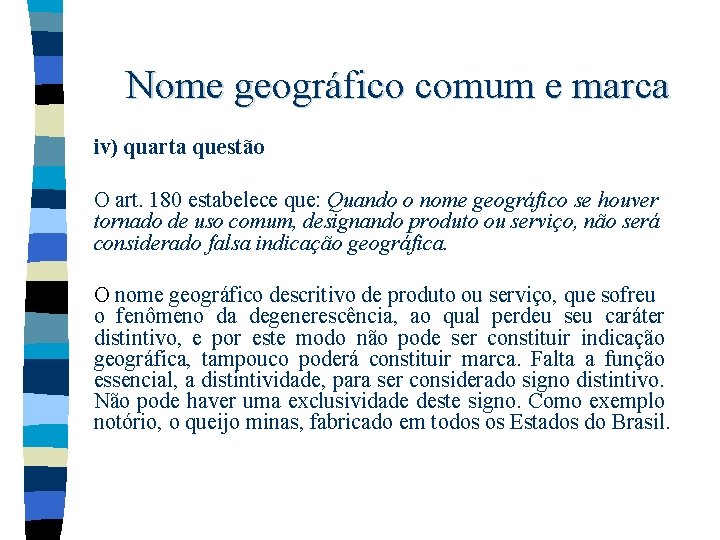 Nome geográfico comum e marca iv) quarta questão O art. 180 estabelece que: Quando Nome geográfico comum e marca iv) quarta questão O art. 180 estabelece que: Quando