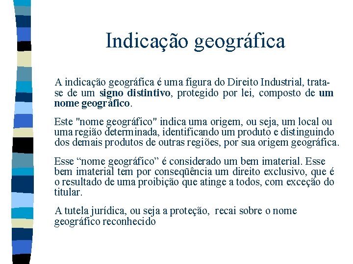 Indicação geográfica A indicação geográfica é uma figura do Direito Industrial, tratase de um Indicação geográfica A indicação geográfica é uma figura do Direito Industrial, tratase de um