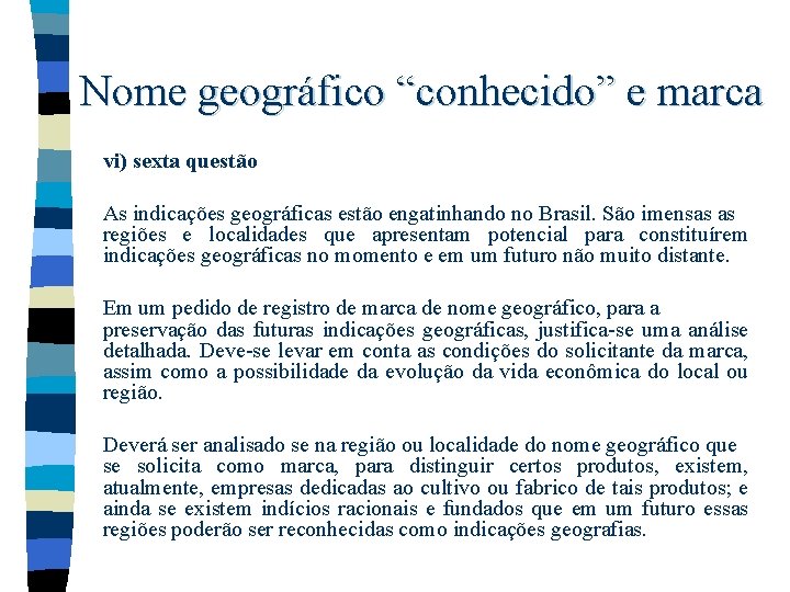 Nome geográfico “conhecido” e marca vi) sexta questão As indicações geográficas estão engatinhando no Nome geográfico “conhecido” e marca vi) sexta questão As indicações geográficas estão engatinhando no