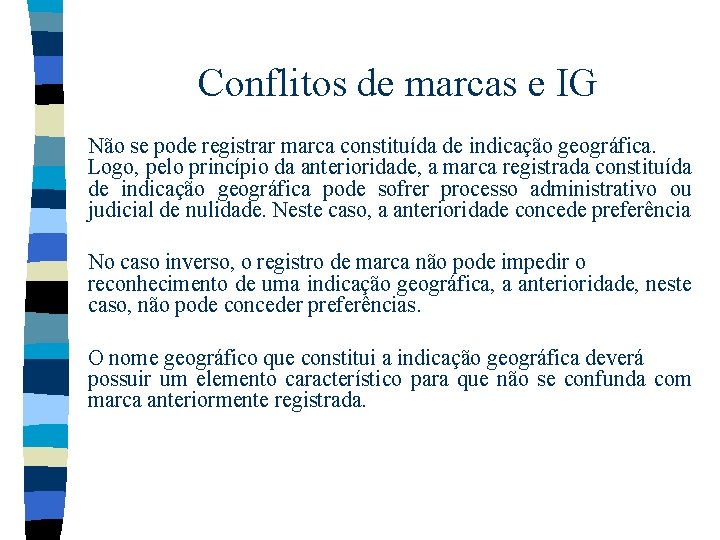 Conflitos de marcas e IG Não se pode registrar marca constituída de indicação geográfica. Conflitos de marcas e IG Não se pode registrar marca constituída de indicação geográfica.