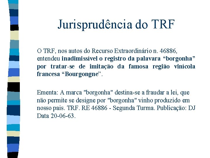 Jurisprudência do TRF O TRF, nos autos do Recurso Extraordinário n. 46886, entendeu inadimissível Jurisprudência do TRF O TRF, nos autos do Recurso Extraordinário n. 46886, entendeu inadimissível