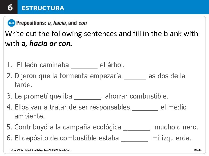 Write out the following sentences and fill in the blank with a, hacia or
