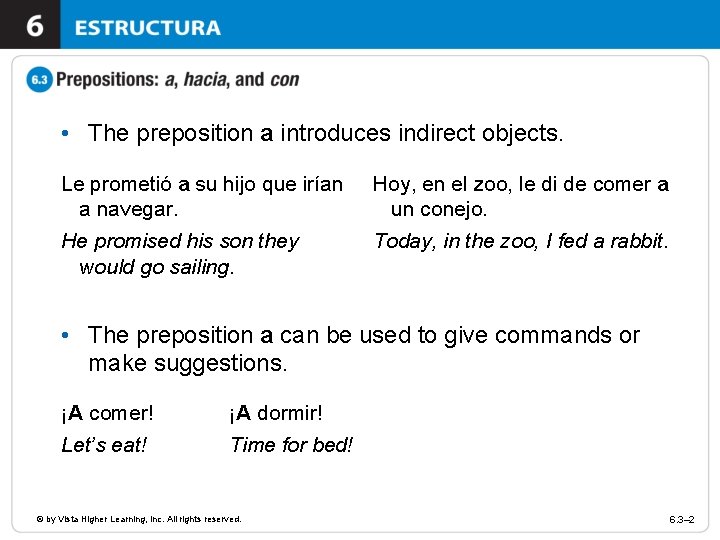  • The preposition a introduces indirect objects. Le prometió a su hijo que
