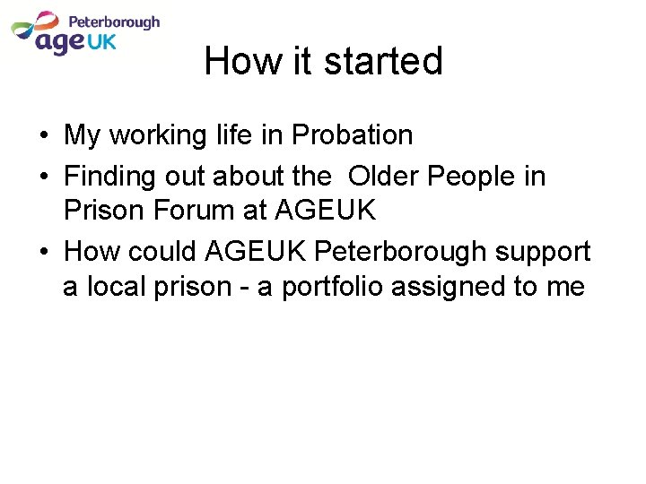 How it started • My working life in Probation • Finding out about the How it started • My working life in Probation • Finding out about the
