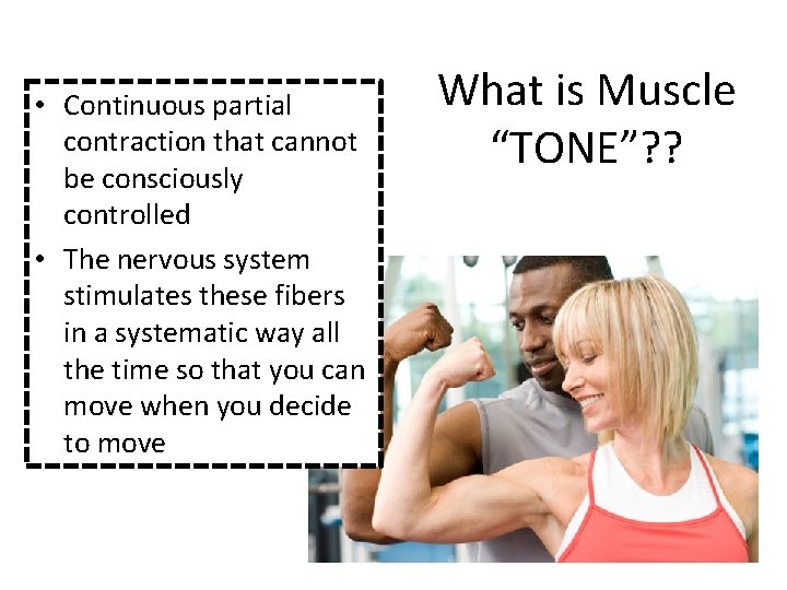  • Continuous partial contraction that cannot be consciously controlled • The nervous system