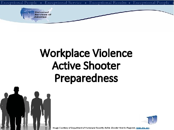 Workplace Violence Active Shooter Preparedness Image Courtesy of Department of Homeland Security Active Shooter