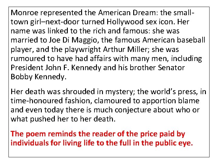 Monroe represented the American Dream: the smalltown girl–next-door turned Hollywood sex icon. Her name