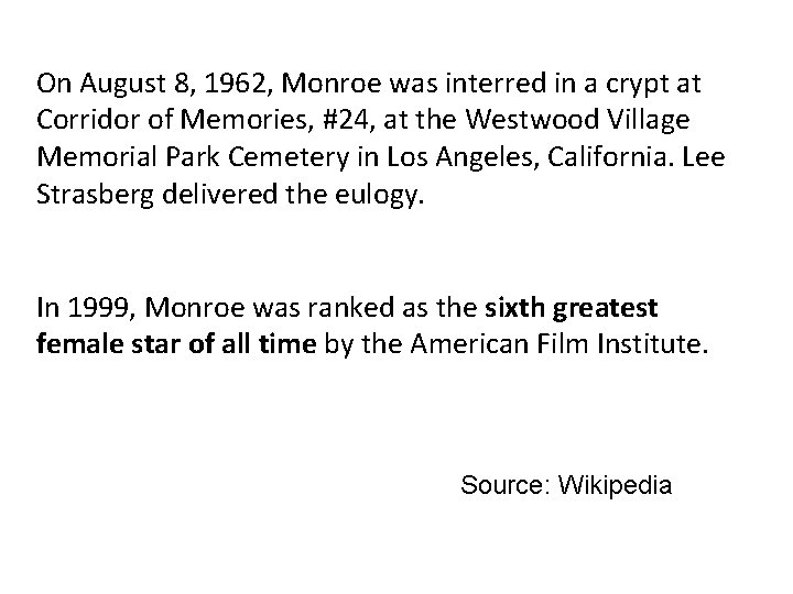 On August 8, 1962, Monroe was interred in a crypt at Corridor of Memories,
