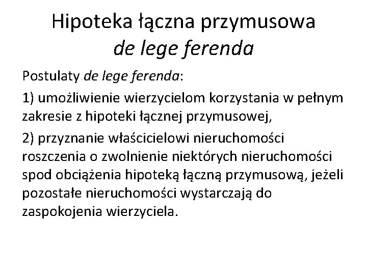 Hipoteka łączna przymusowa de lege ferenda Postulaty de lege ferenda: 1) umożliwienie wierzycielom korzystania