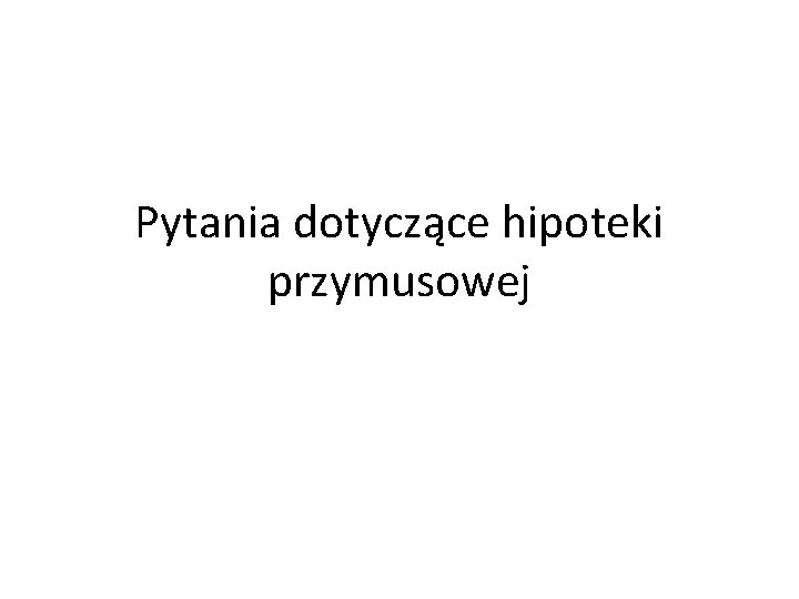 Pytania dotyczące hipoteki przymusowej 