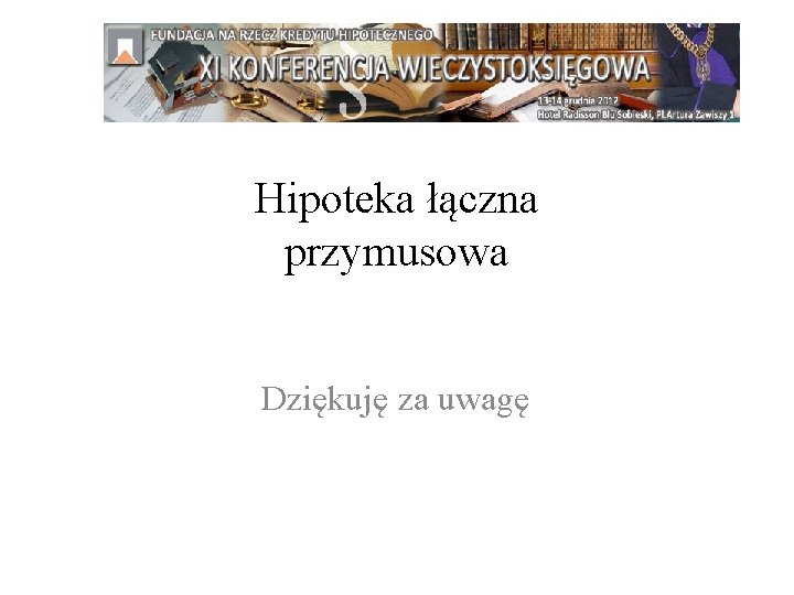 Hipoteka łączna przymusowa Dziękuję za uwagę 