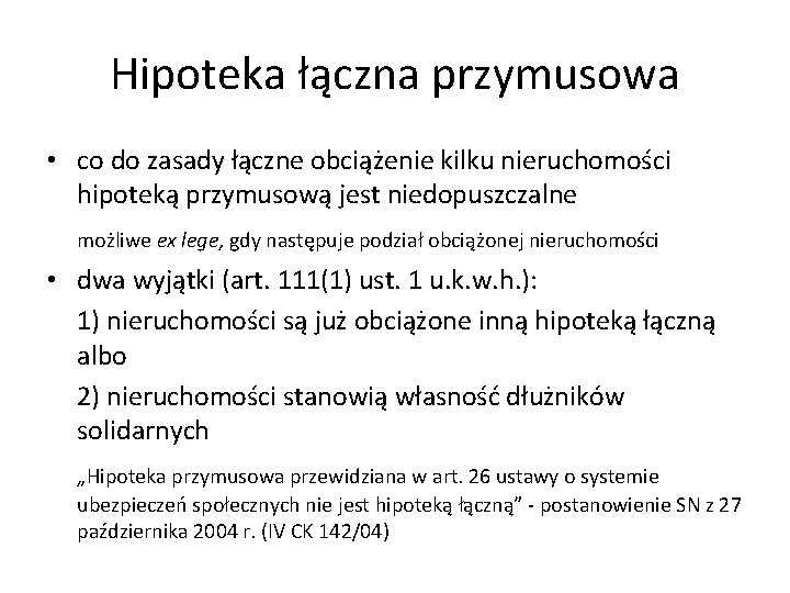 Hipoteka łączna przymusowa • co do zasady łączne obciążenie kilku nieruchomości hipoteką przymusową jest