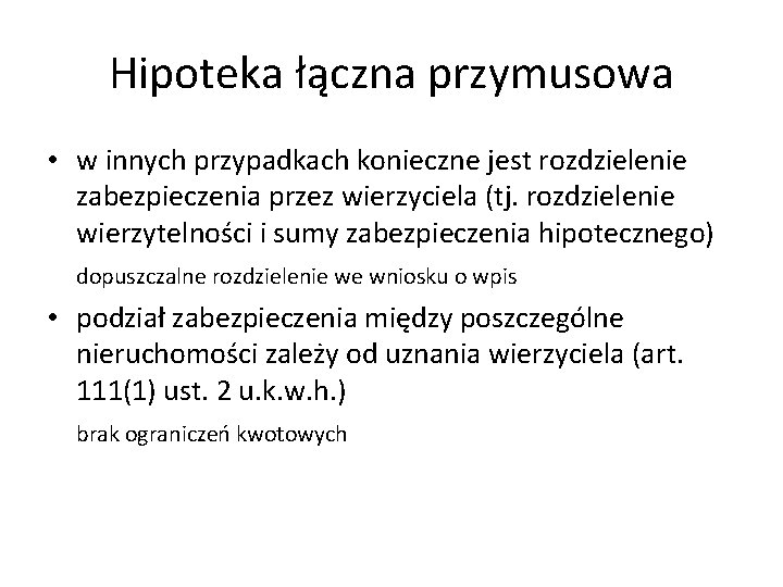 Hipoteka łączna przymusowa • w innych przypadkach konieczne jest rozdzielenie zabezpieczenia przez wierzyciela (tj.