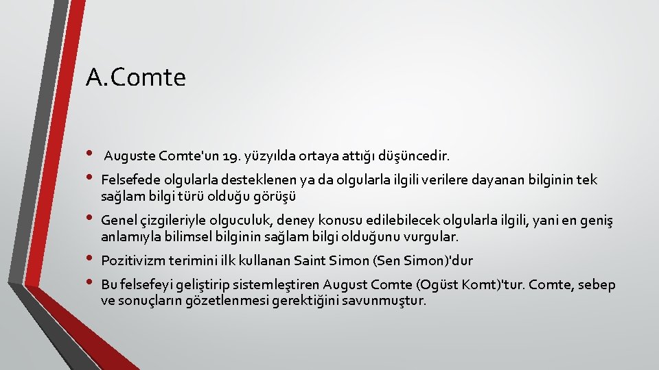 A. Comte • • • Auguste Comte'un 19. yüzyılda ortaya attığı düşüncedir. Felsefede olgularla