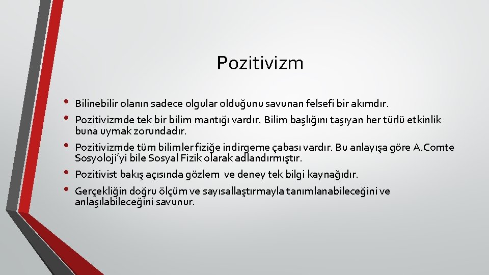 Pozitivizm • • • Bilinebilir olanın sadece olgular olduğunu savunan felsefi bir akımdır. Pozitivizmde