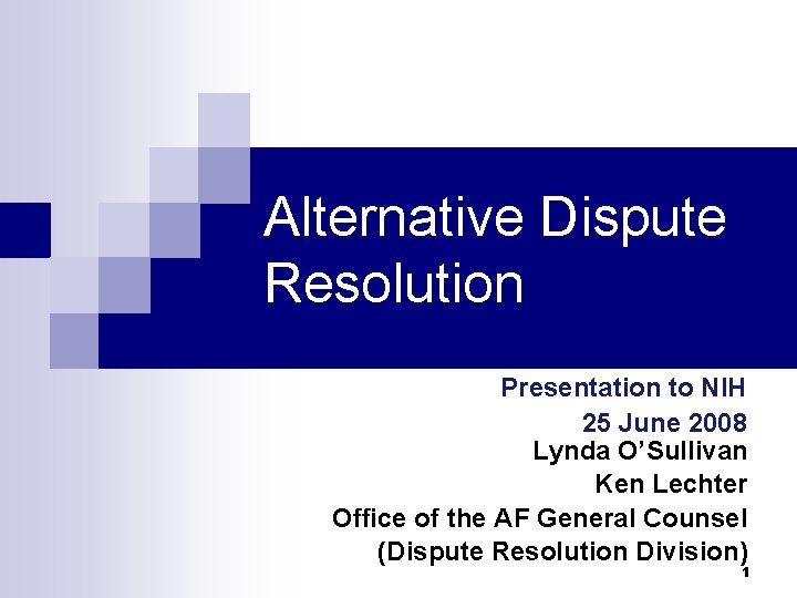 Alternative Dispute Resolution Presentation to NIH 25 June 2008 Lynda O’Sullivan Ken Lechter Office