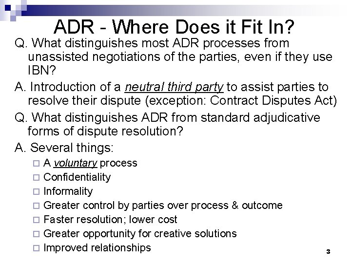 ADR - Where Does it Fit In? Q. What distinguishes most ADR processes from