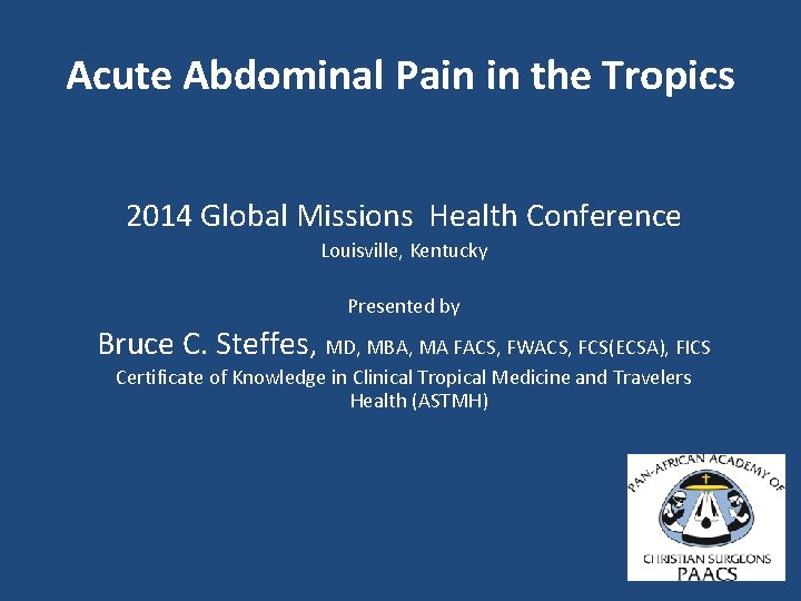 Acute Abdominal Pain in the Tropics 2014 Global Missions Health Conference Louisville, Kentucky Presented