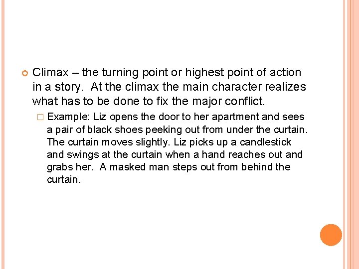  Climax – the turning point or highest point of action in a story.