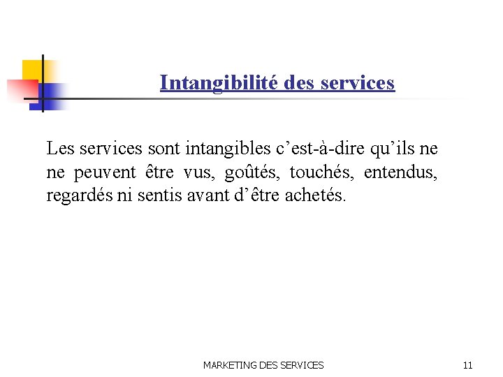 Intangibilité des services Les services sont intangibles c’est-à-dire qu’ils ne ne peuvent être vus,