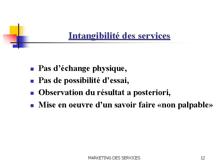 Intangibilité des services n n Pas d’échange physique, Pas de possibilité d’essai, Observation du