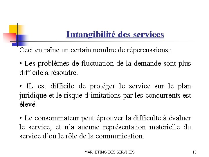 Intangibilité des services Ceci entraîne un certain nombre de répercussions : • Les problèmes