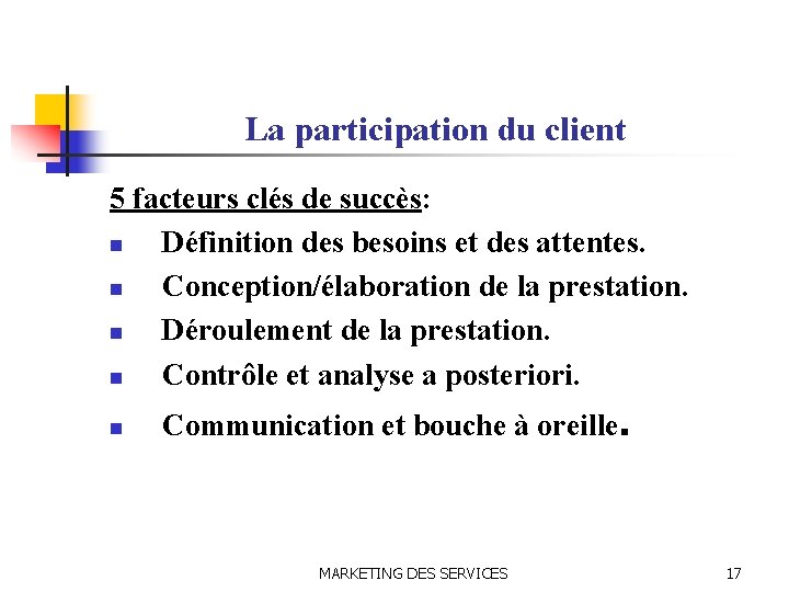 La participation du client 5 facteurs clés de succès: n Définition des besoins et