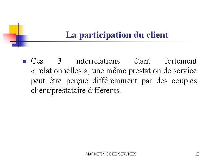 La participation du client n Ces 3 interrelations étant fortement « relationnelles » ,