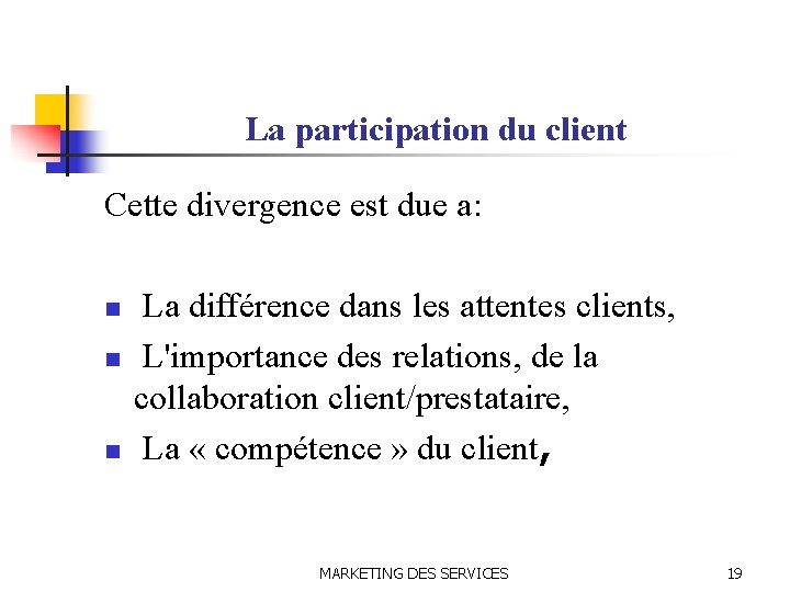 La participation du client Cette divergence est due a: n n n La différence