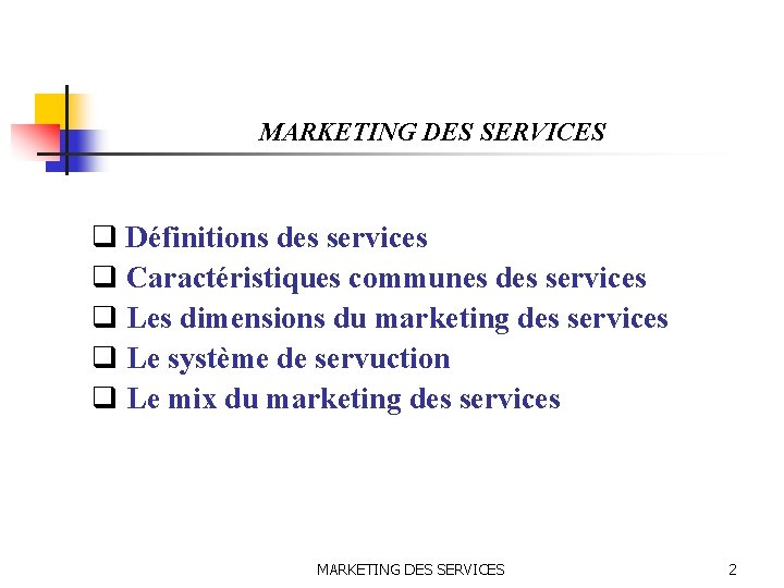 MARKETING DES SERVICES q Définitions des services q Caractéristiques communes des services q Les